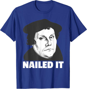 Martin Luther Nailed It Reformation Day Reformed Christian T-Shirt - T-Shirt | Royal