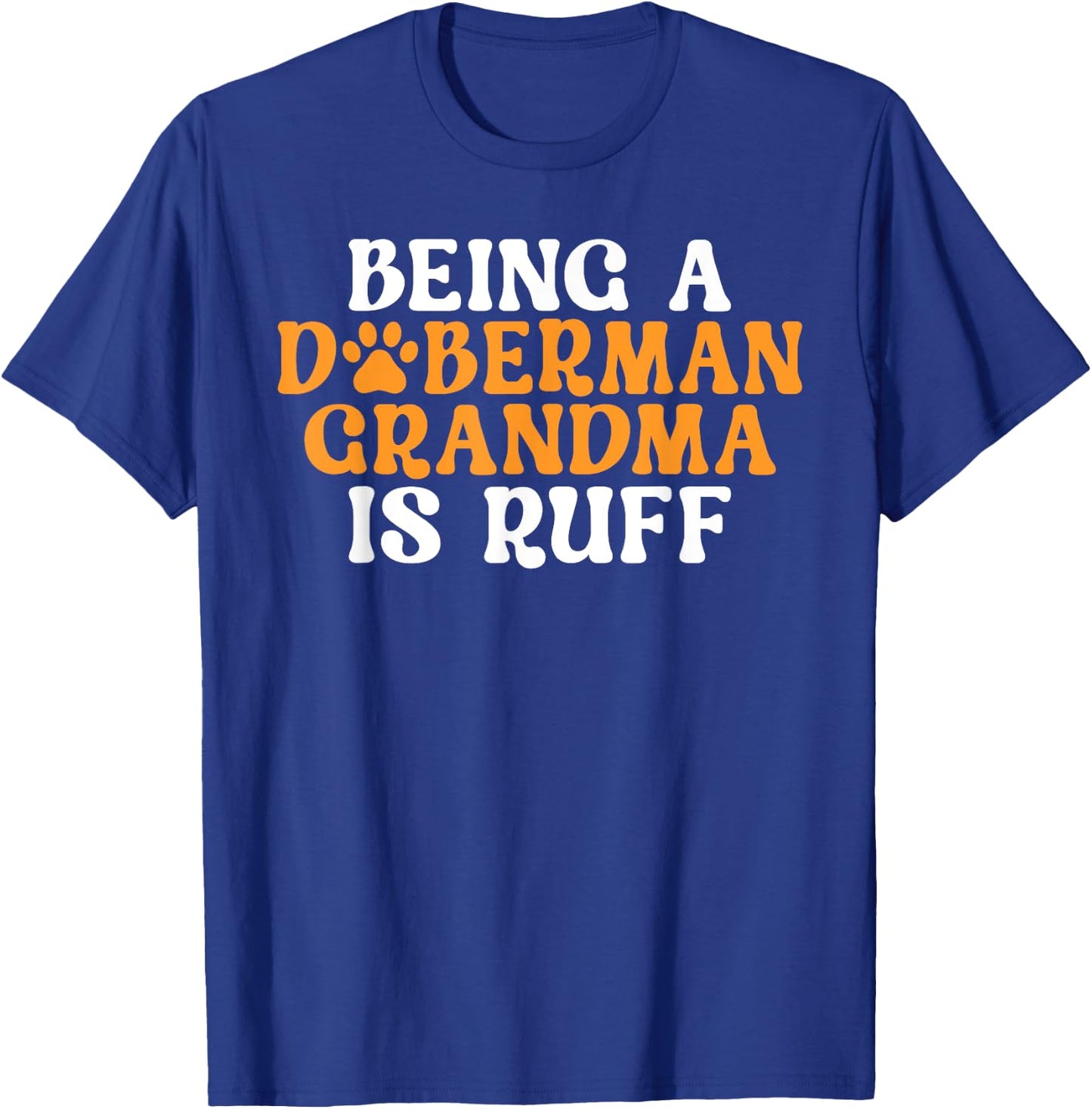 Being a Doberman Grandma is ruff Doberman Grandma T-Shirt - T-Shirt | Royal