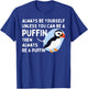 Always Be Yourself Unless You Can Be A Puffin Puffin Lover T-Shirt - T-Shirt | Royal