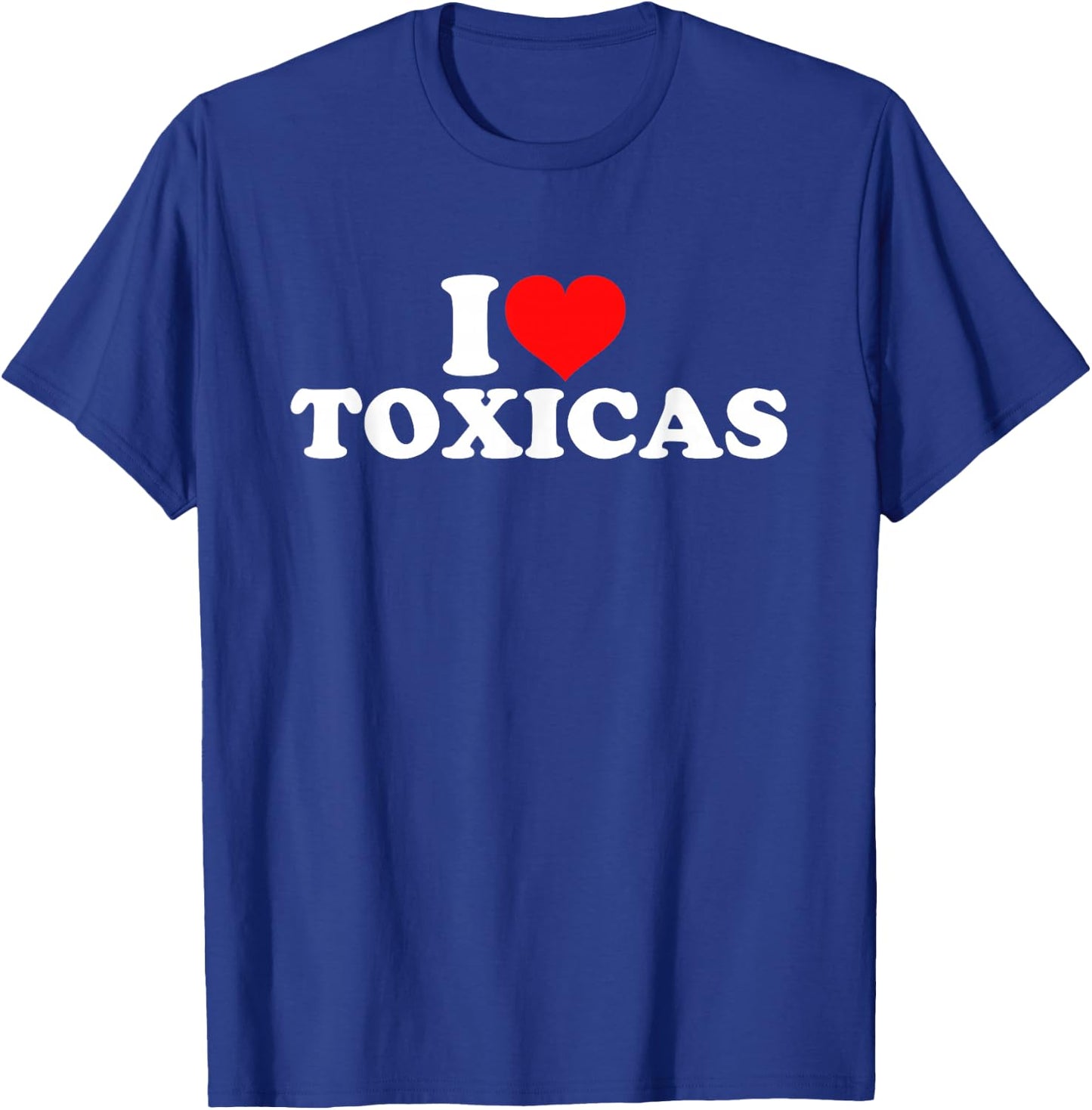 I Love Toxicas T-Shirt - T-Shirt | Royal