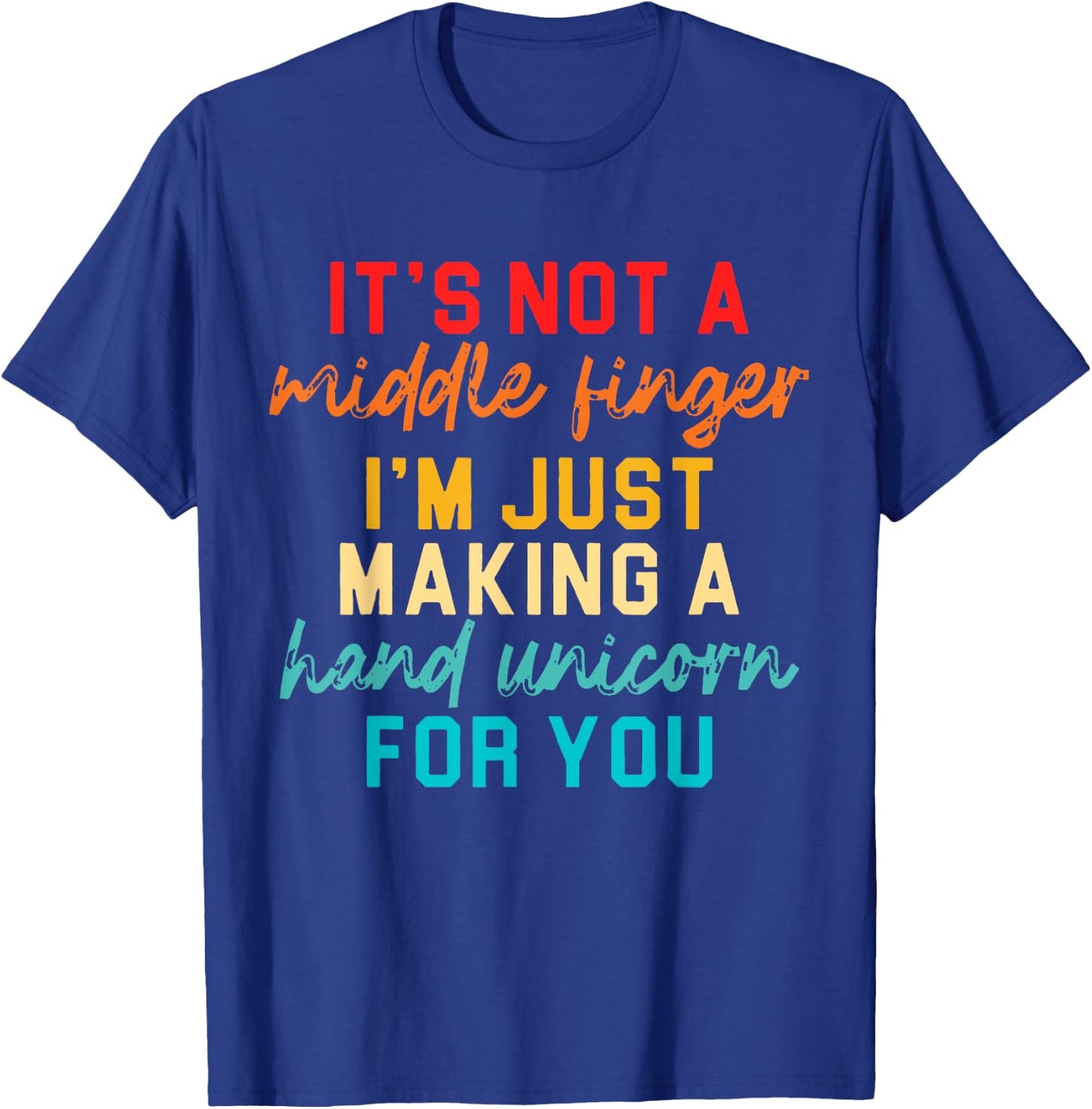 It's Not A Middle Finger I'm Just Making A Hand Unicorn T-Shirt - T-Shirt | Royal