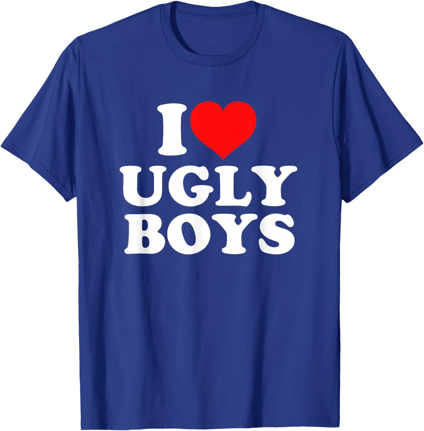 I Love Heart Ugly Boys T-Shirt - T-Shirt | Royal