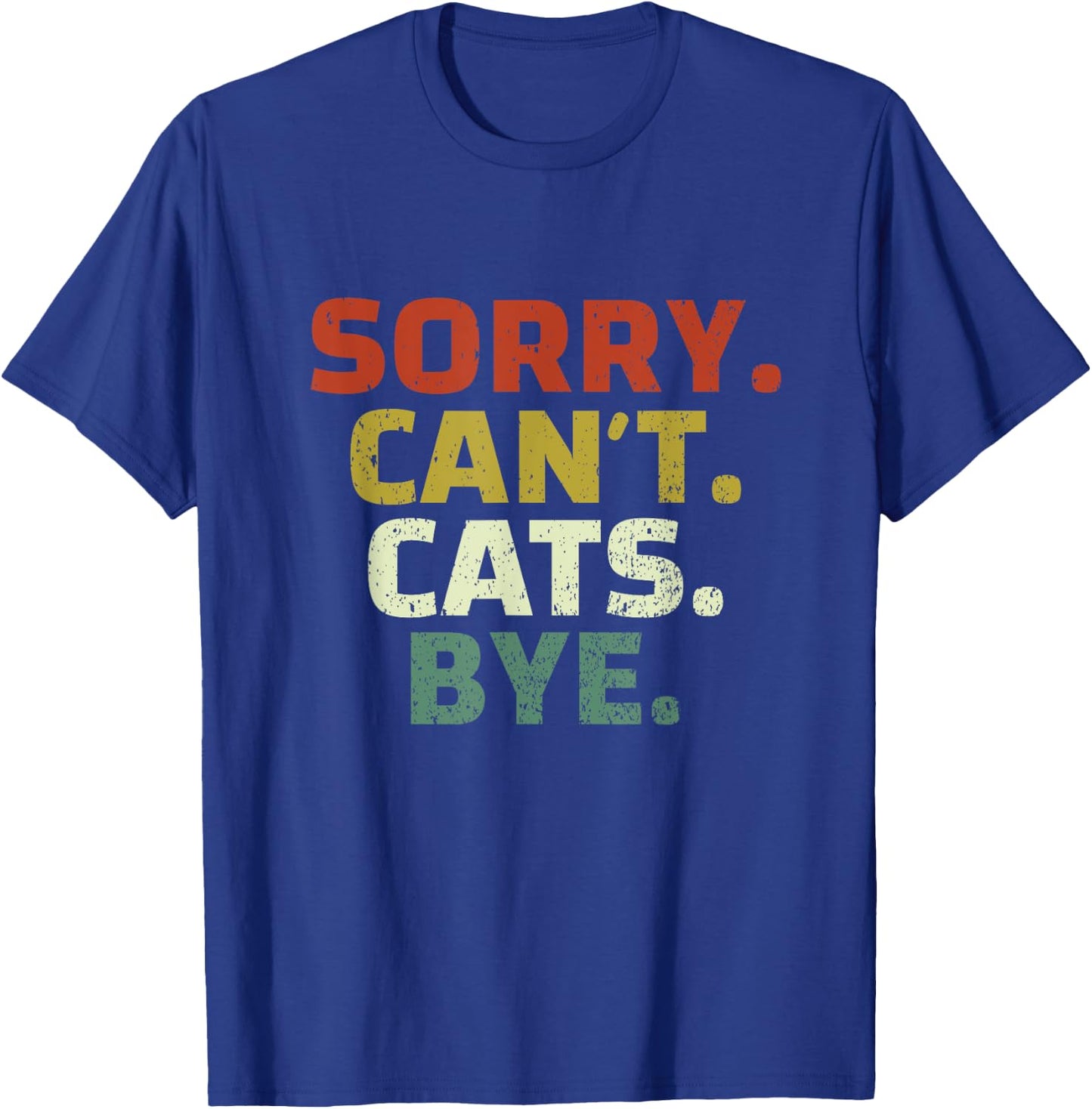 Sorry Can't Cats Bye - Funny Quote Cat Lovers T-Shirt - T-Shirt | Royal