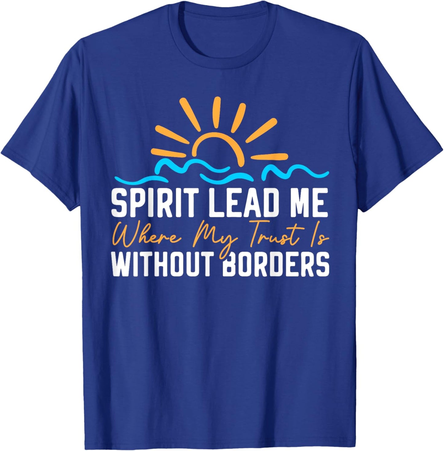 Spirit Lead Me Where My Trust Is Without Borders Christian T-Shirt - T-Shirt | Royal