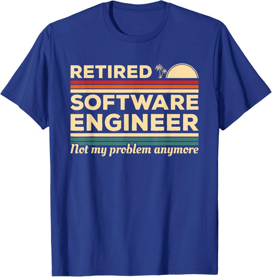 Retired Software Engineer Not My Problem Anymore T-Shirt - T-Shirt | Royal