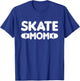 Skate Mom Best Mama Ever Mothers Day Skateboard Lover T-Shirt - T-Shirt | Royal