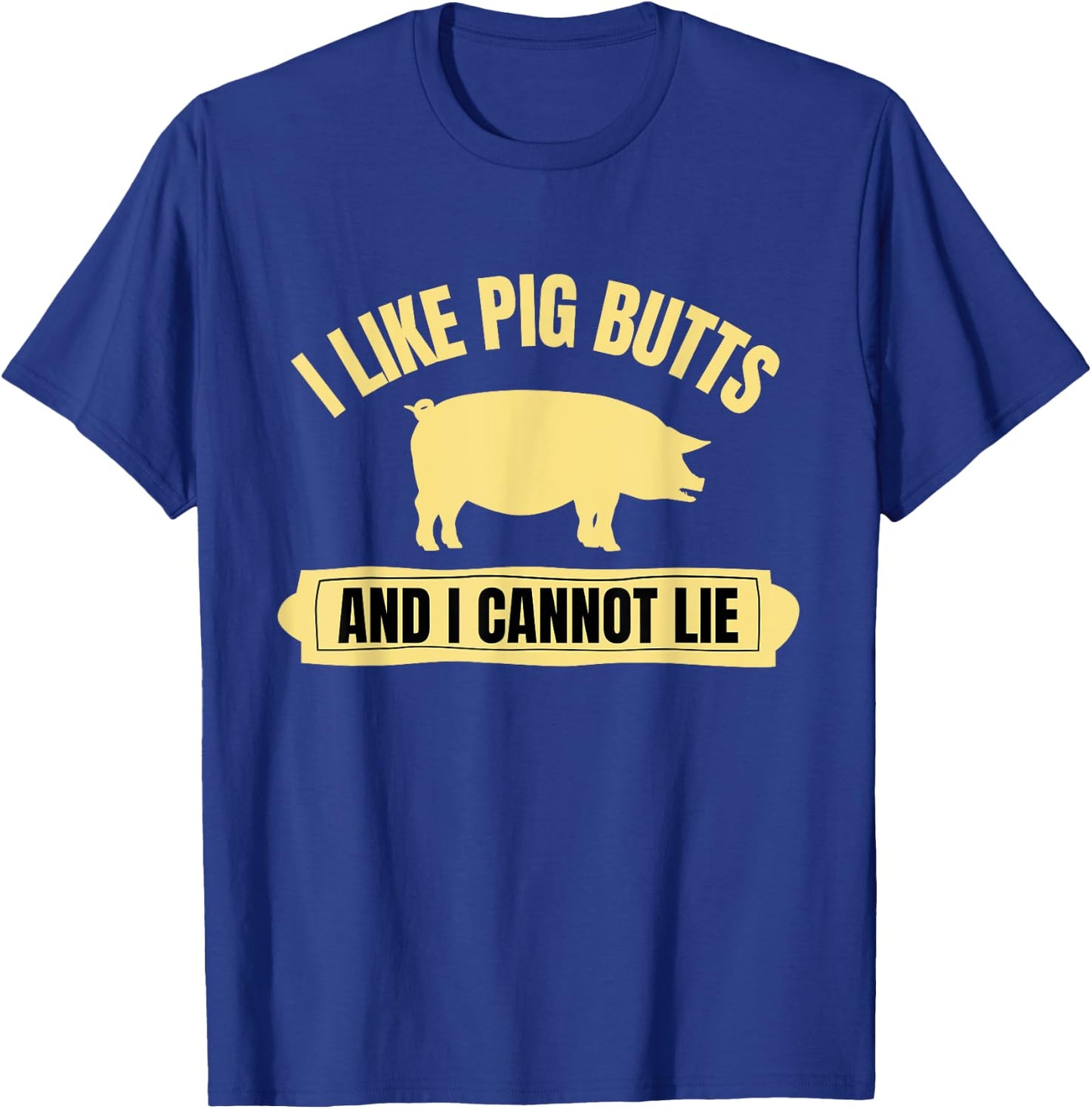BBQ Barbeque Grilling I Like Pig Butts And I Cannot Lie Dad T-Shirt - T-Shirt | Royal