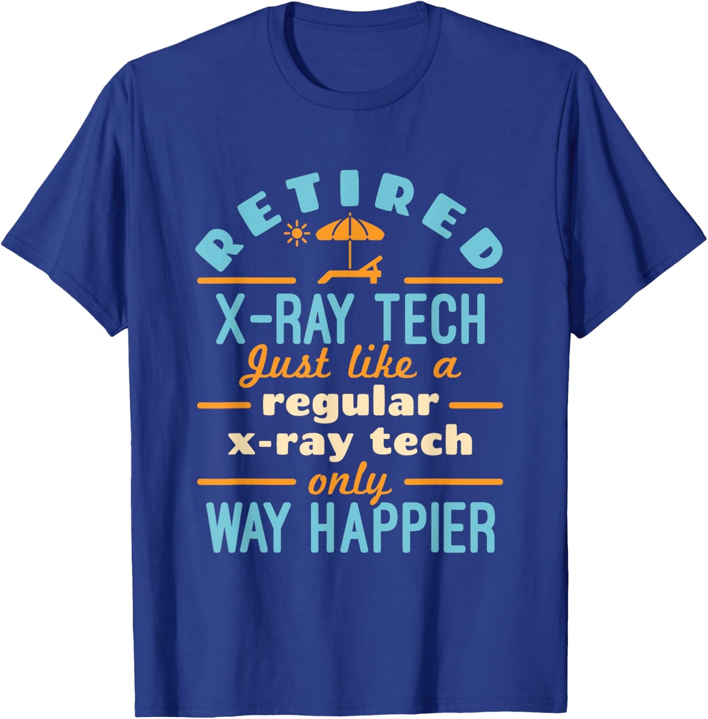 Retired X-Ray Tech Technician Retirement Way Happier T-Shirt - T-Shirt | Royal