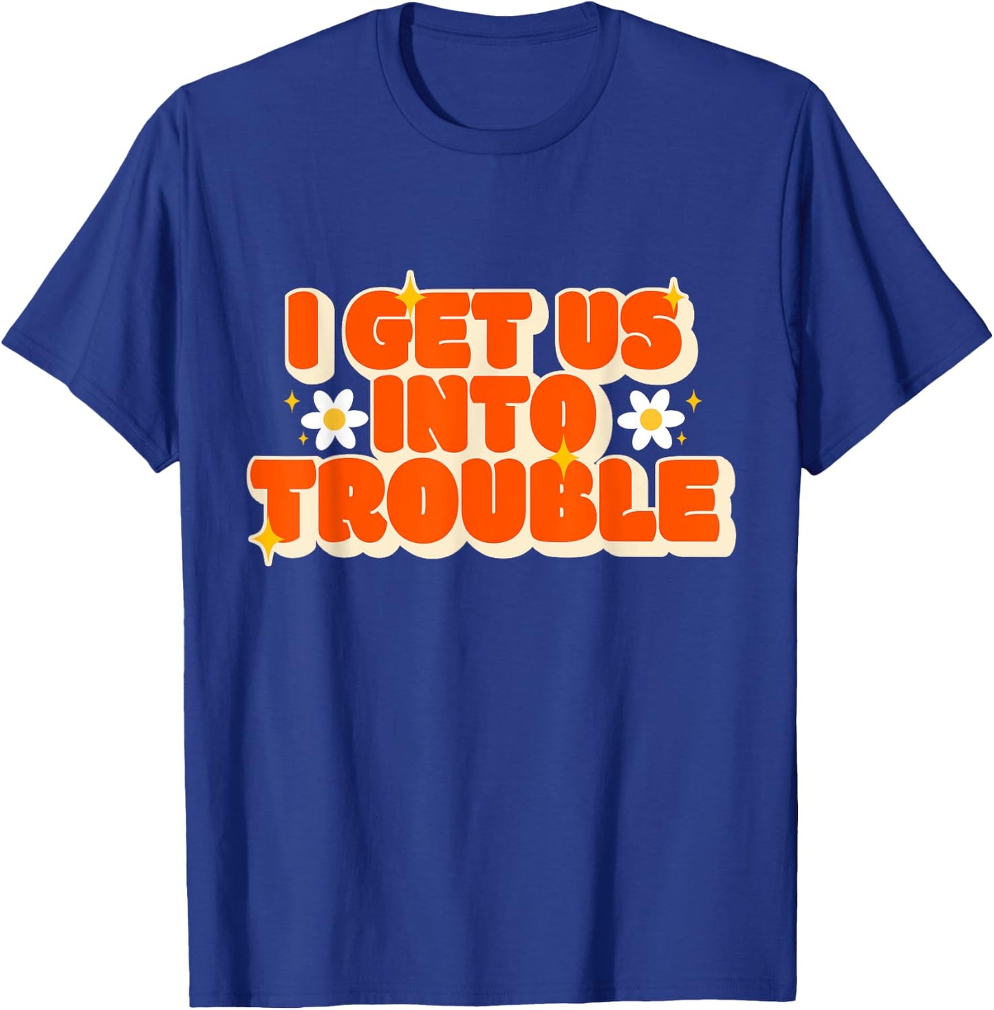 Funny Trouble Matching Set Friends I Get Us Into Trouble T-Shirt - T-Shirt | Royal