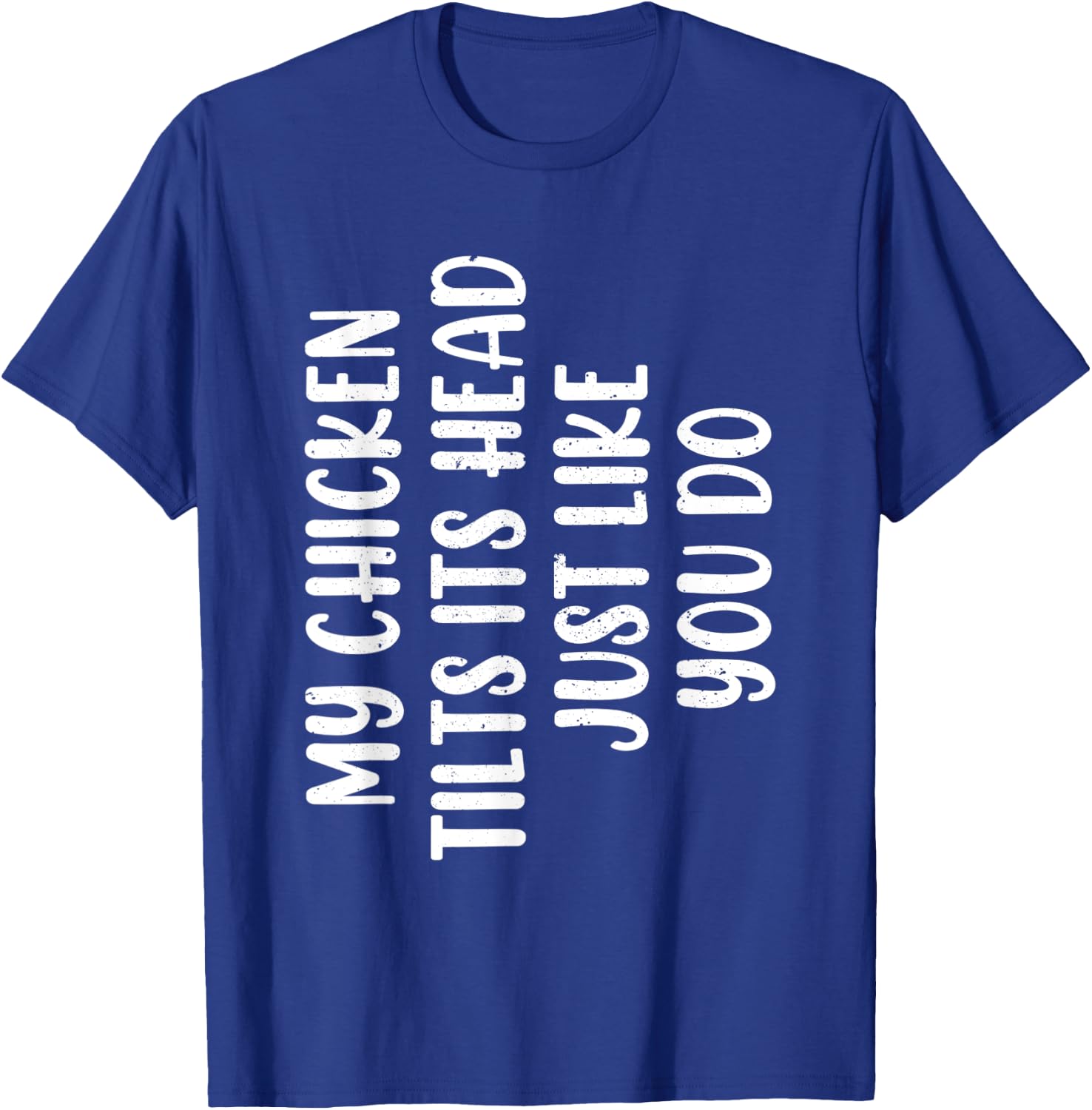 Funny Chicken - My Chicken tilts it's head Just Like You Do T-Shirt - T-Shirt | Royal