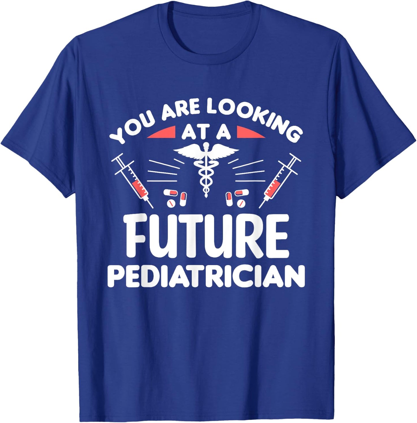 You Are Looking At A Future Pediatrician Pediatrics Doctor T-Shirt - T-Shirt | Royal