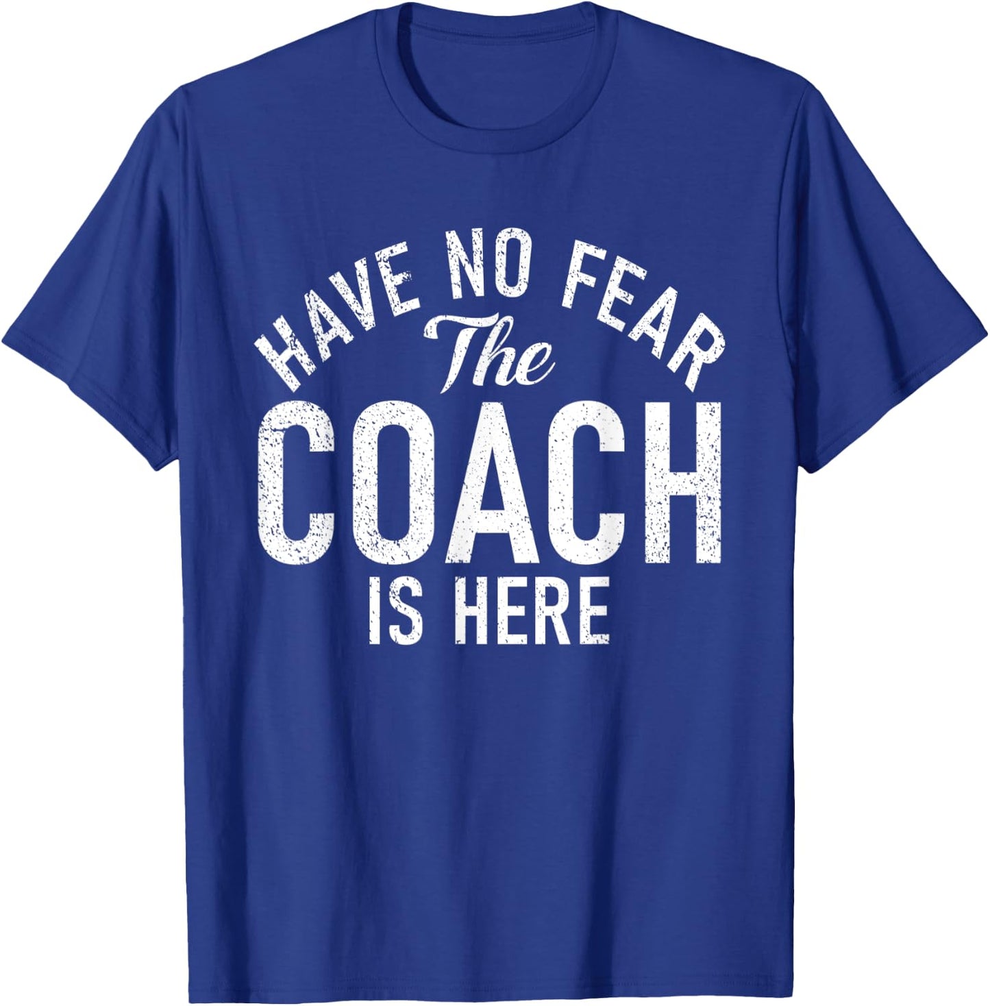 Have no Fear the Coach is here Sports Coach T-Shirt - T-Shirt | Royal
