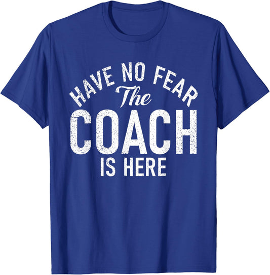 Have no Fear the Coach is here Sports Coach T-Shirt - T-Shirt | Royal