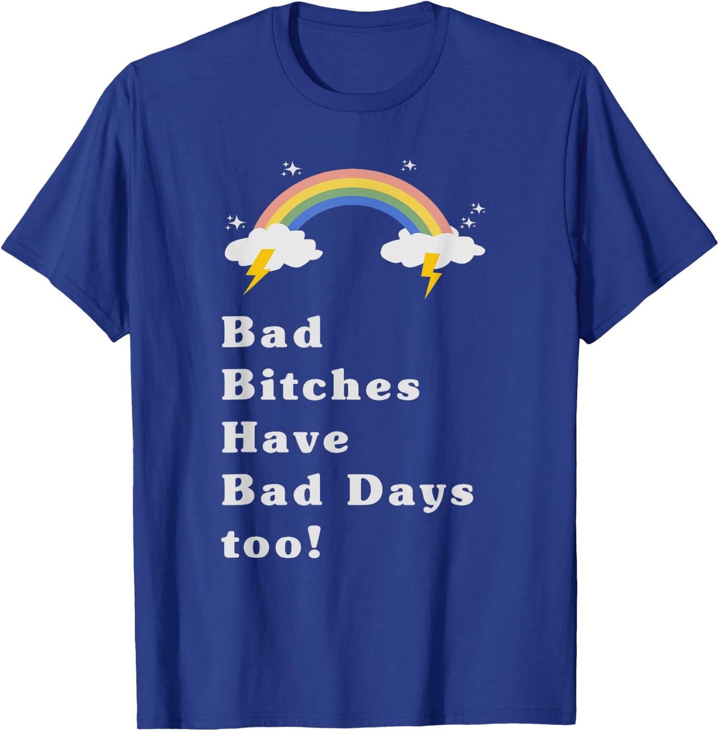 Bad bitches have bad days too rainbow shirt T-Shirt - T-Shirt | Royal