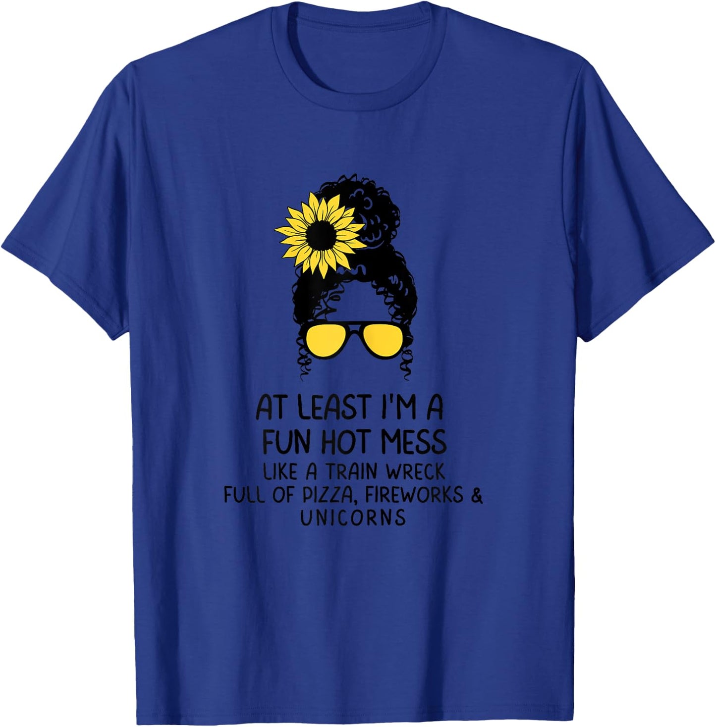 At Least I'm a Fun Hot Mess Like A Train Wreck Full Of Pizza T-Shirt - T-Shirt | Royal