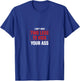 I Don't Need Two Legs To Kick Your Ass Amputee Humor T-Shirt - T-Shirt | Royal