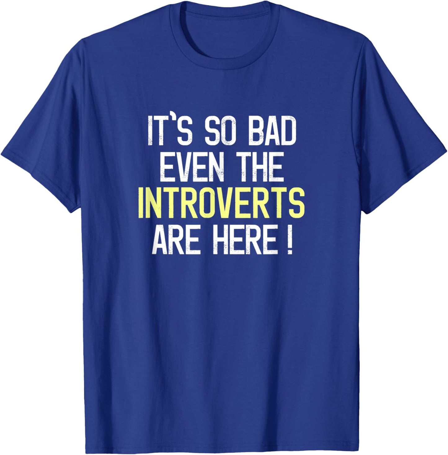 Funny It's So Bad Even The Introverts Are Here Activist T-Shirt - T-Shirt | Royal