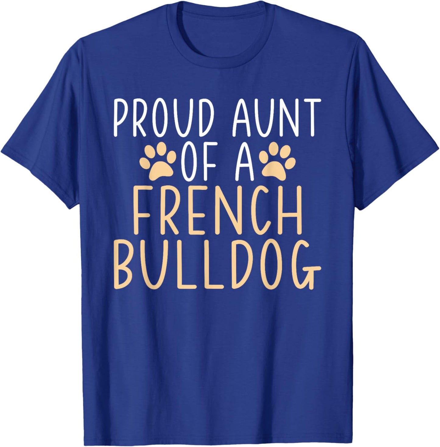 Proud Aunt of a French Bulldog Frenchie Aunt Men Women Girls Kids T-Shirt - T-Shirt | Royal