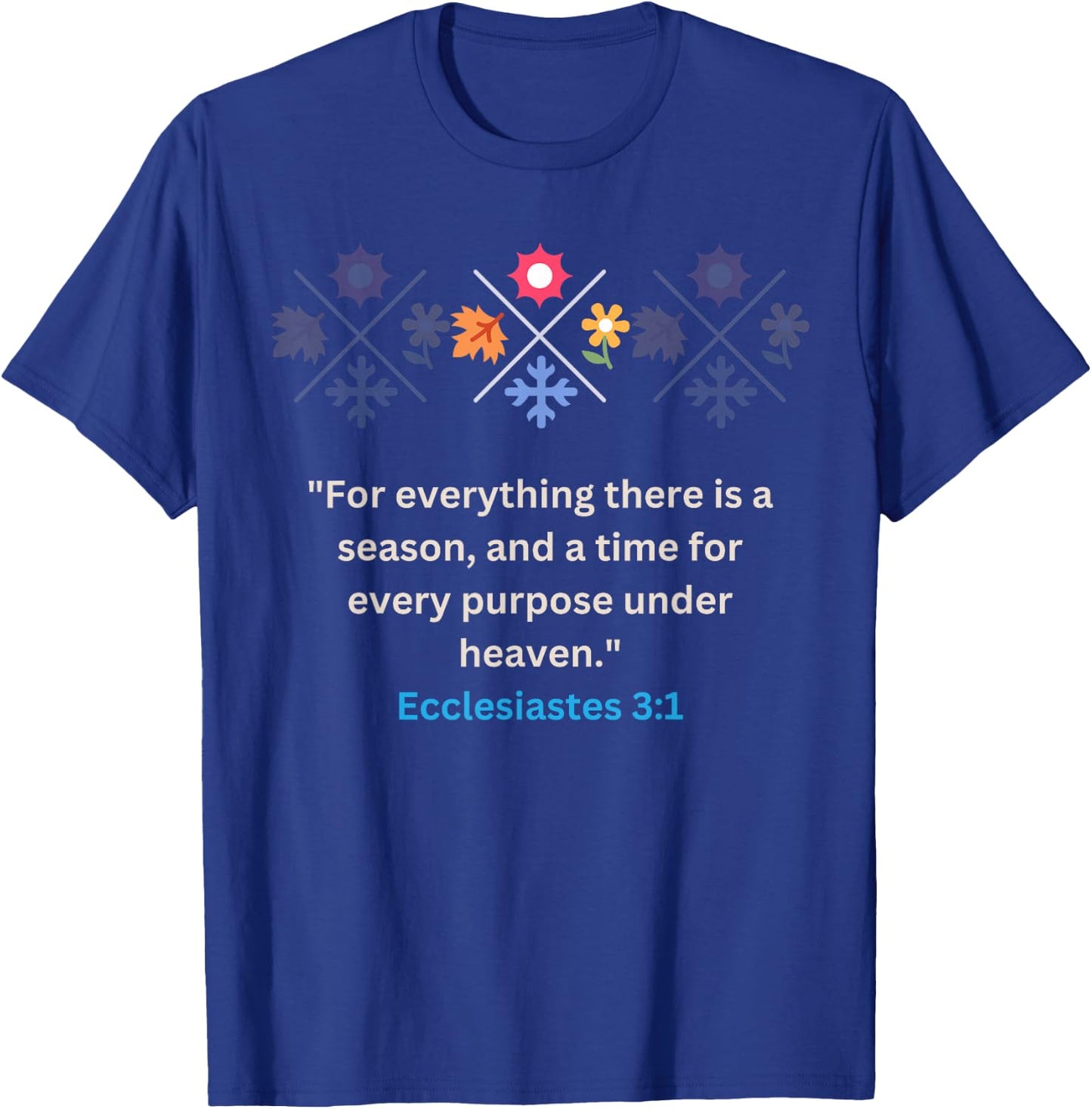 For everything there Is A Season Ecclesiastes 3:1 Christian T-Shirt - T-Shirt | Royal