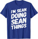 I'M SEAN DOING SEAN THINGS Personalized Name SEAN Gifts Idea T-Shirt - T-Shirt | Royal