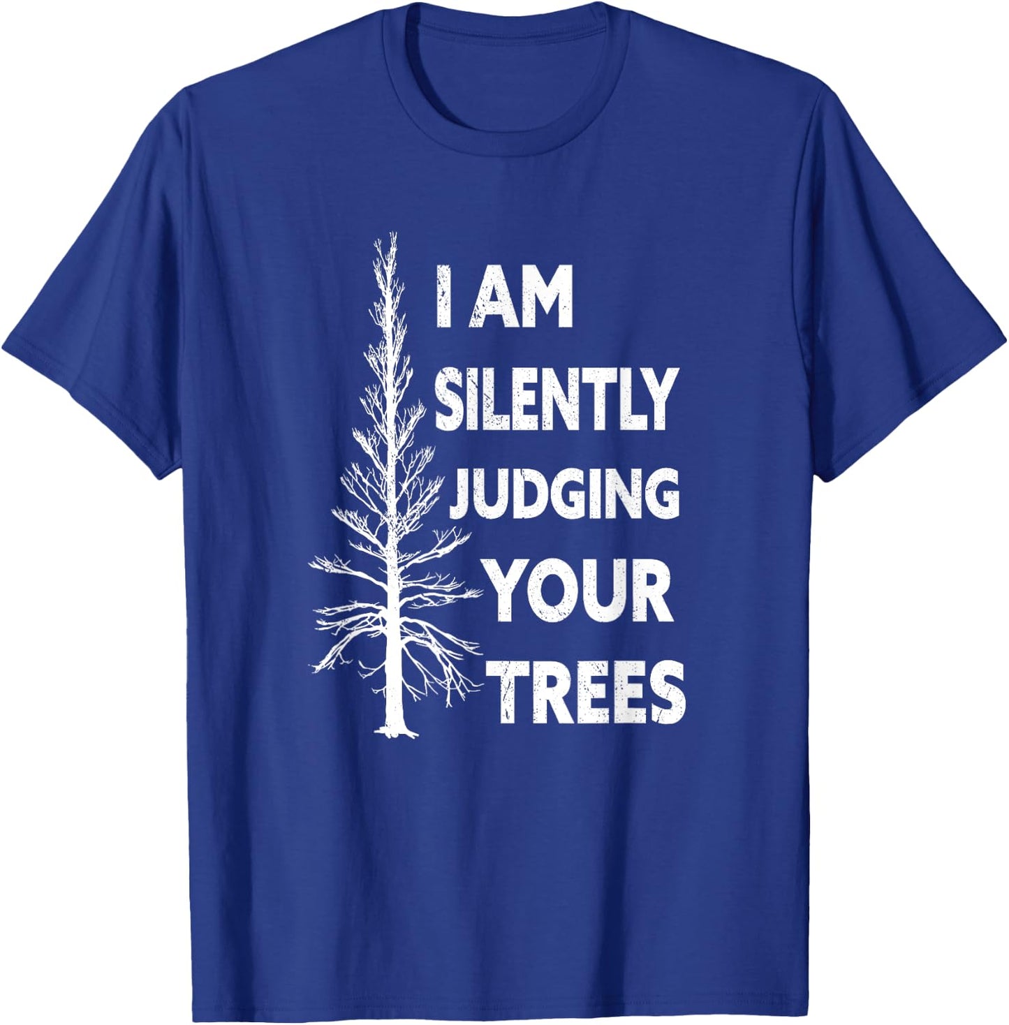 I am silently judging your trees arborist Tree T-Shirt - T-Shirt | Royal
