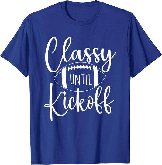Classy Until Kickoff - Game Day Football Player Sports Lover T-Shirt - T-Shirt | Royal