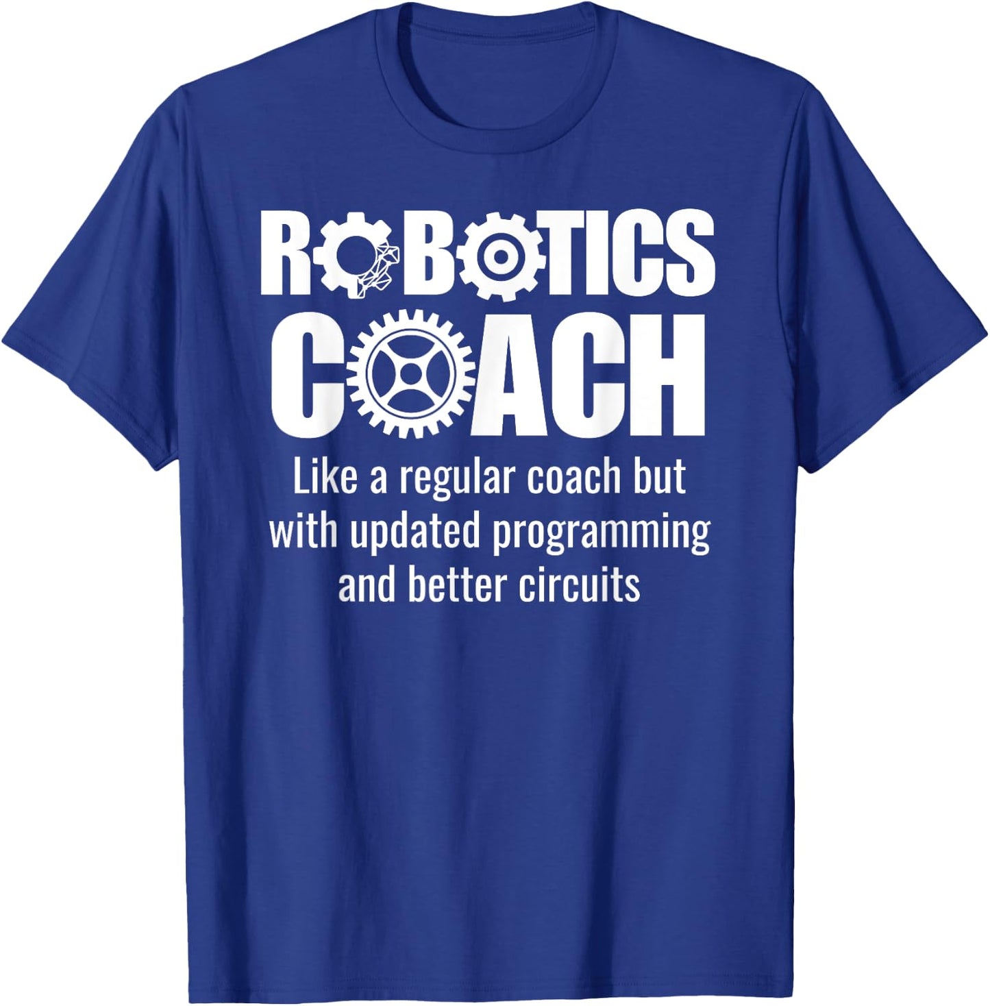 Robotics Coach - Funny Robotics Team T-Shirt - T-Shirt | Royal