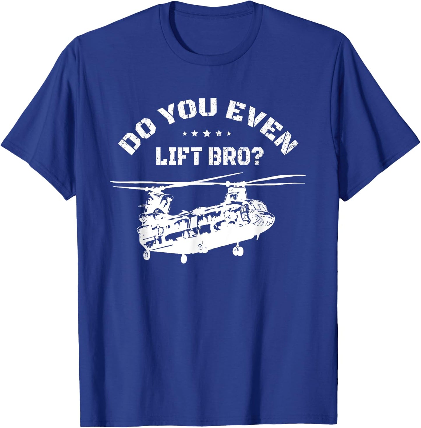 Do You Even Lift Bro? Funny CH47 Helicopter Chinook T-Shirt - T-Shirt | Royal