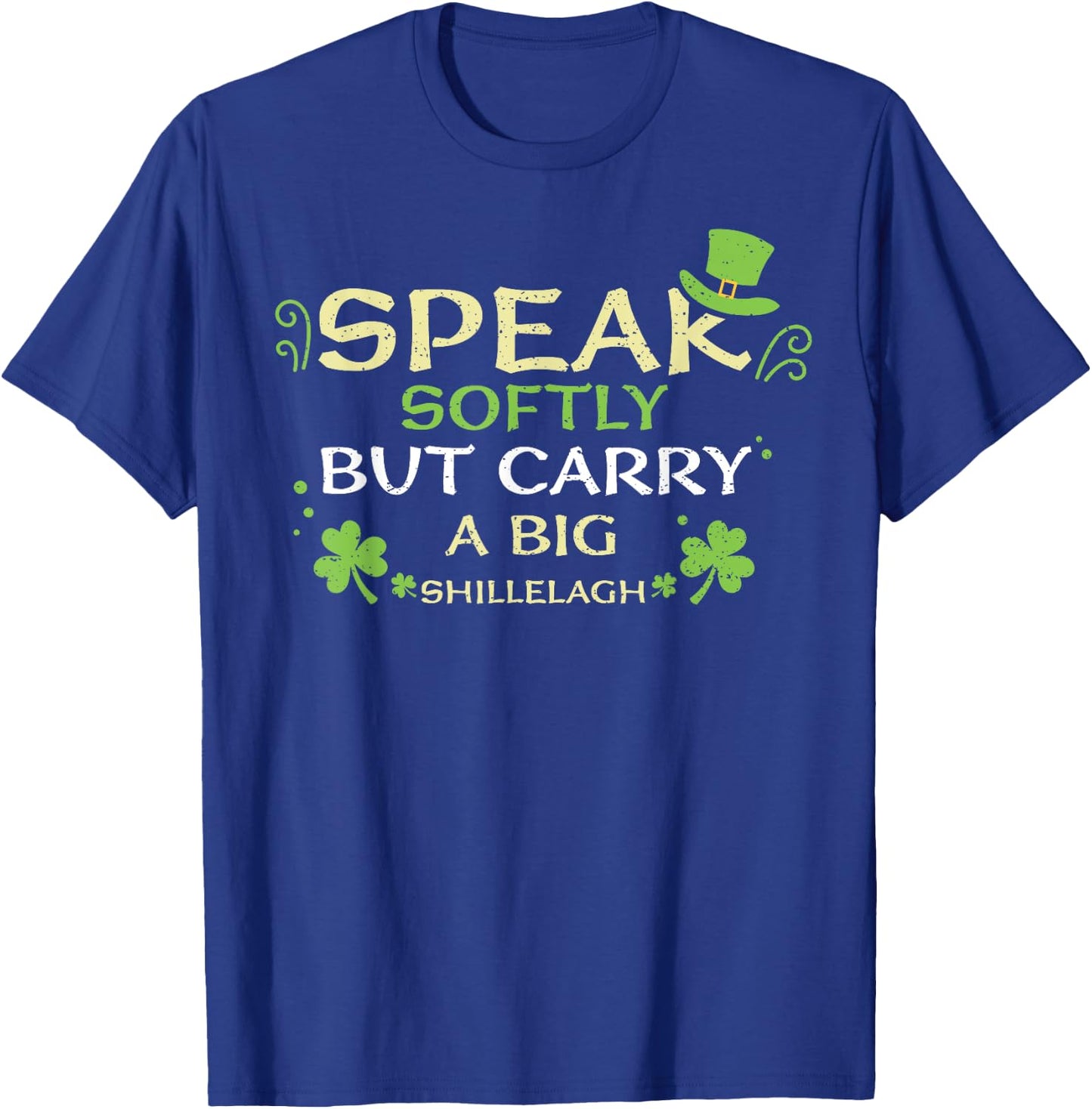 Shillelagh Speak Softly But Carry A Bi... St. Patrick's Day T-Shirt - T-Shirt | Royal