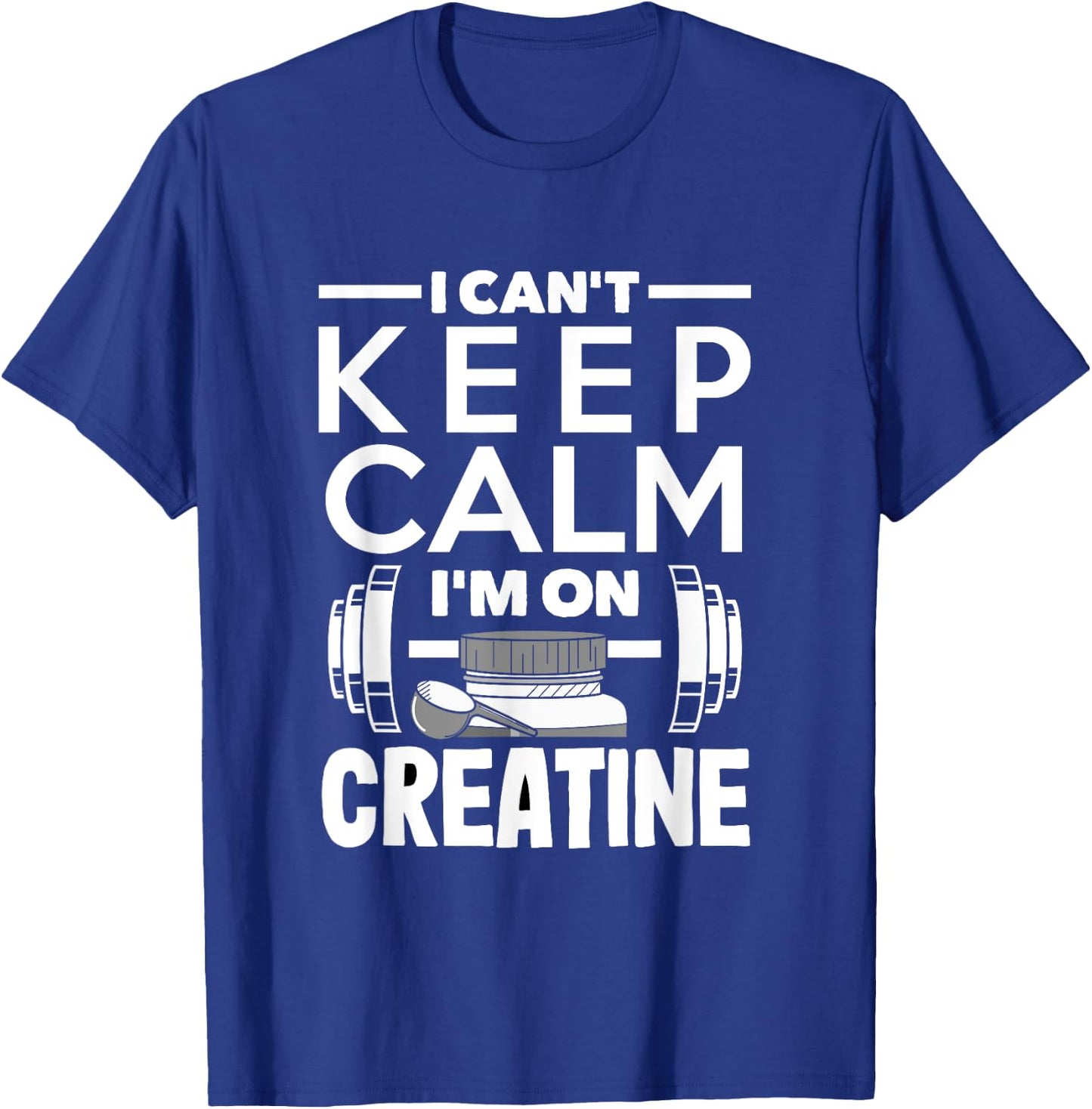 Creatine Monohydrate I Can't Keep Calm Funny Supplement T-Shirt - T-Shirt | Royal