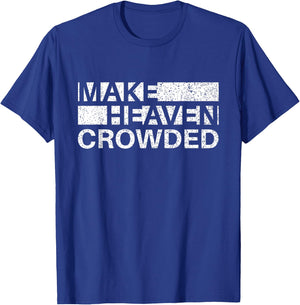 Make Heaven Crowded Men and Women Jesus Bible Christian T-Shirt - T-Shirt | Royal