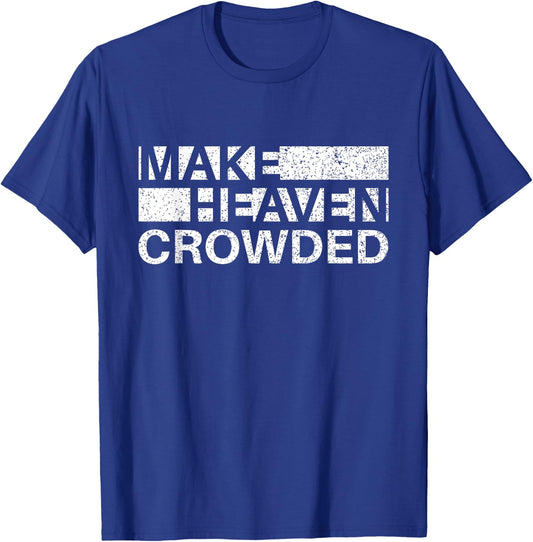 Make Heaven Crowded Men and Women Jesus Bible Christian T-Shirt - T-Shirt | Royal