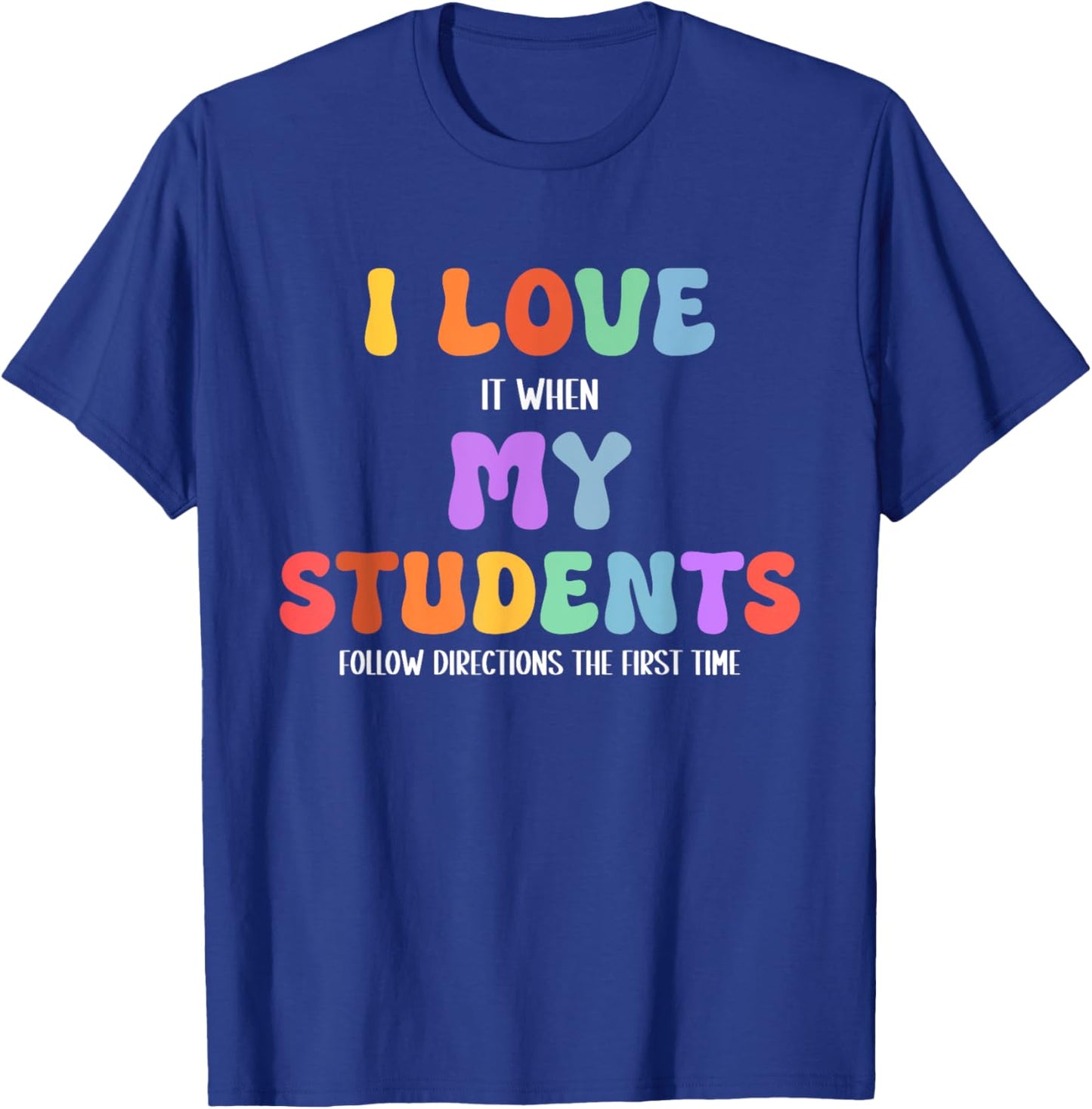 I Love It When My Students Follow Directions The First Time T-Shirt - T-Shirt | Royal