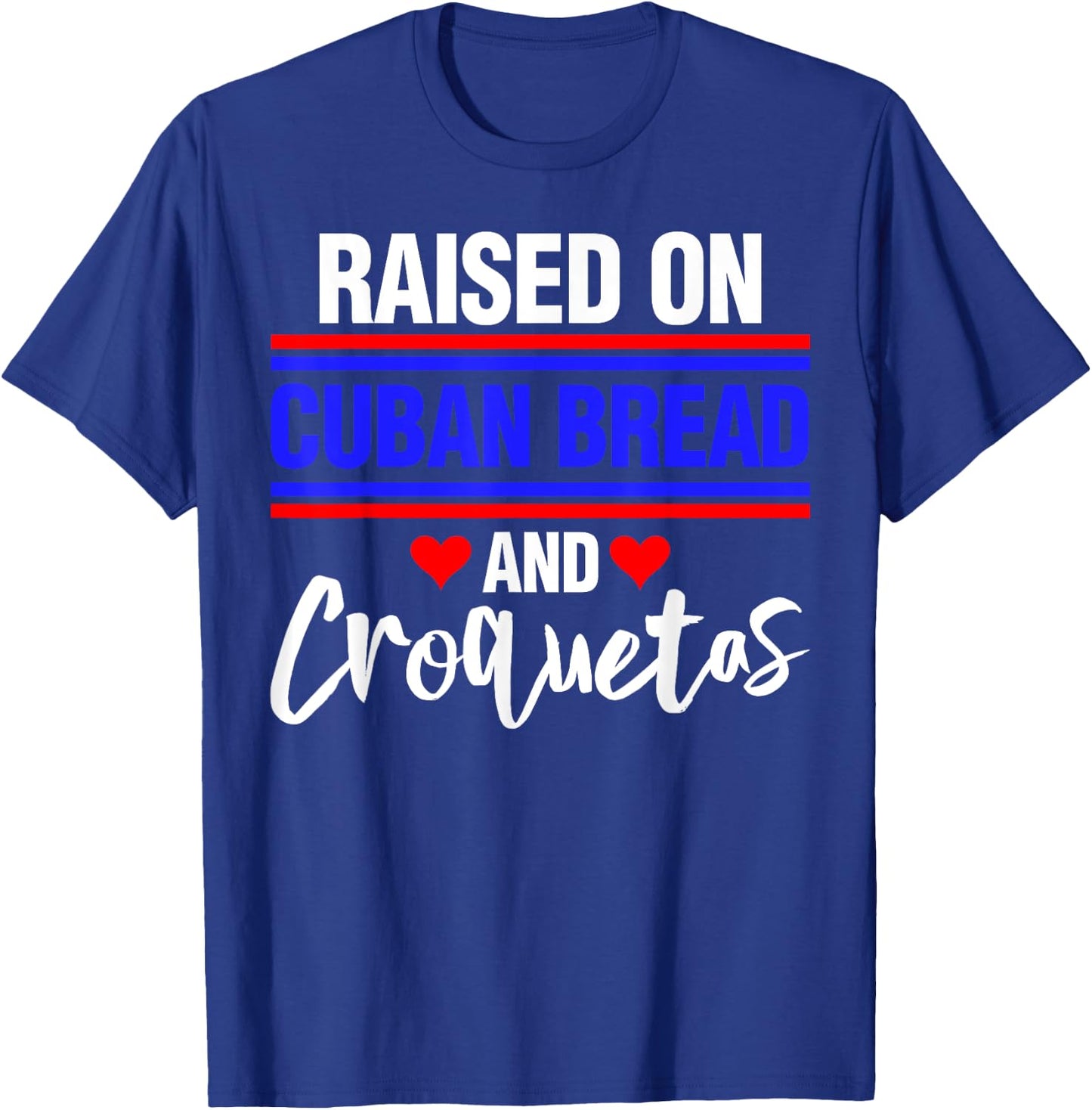 Raised on Cuban Bread and Croquetas T-Shirt - T-Shirt | Royal