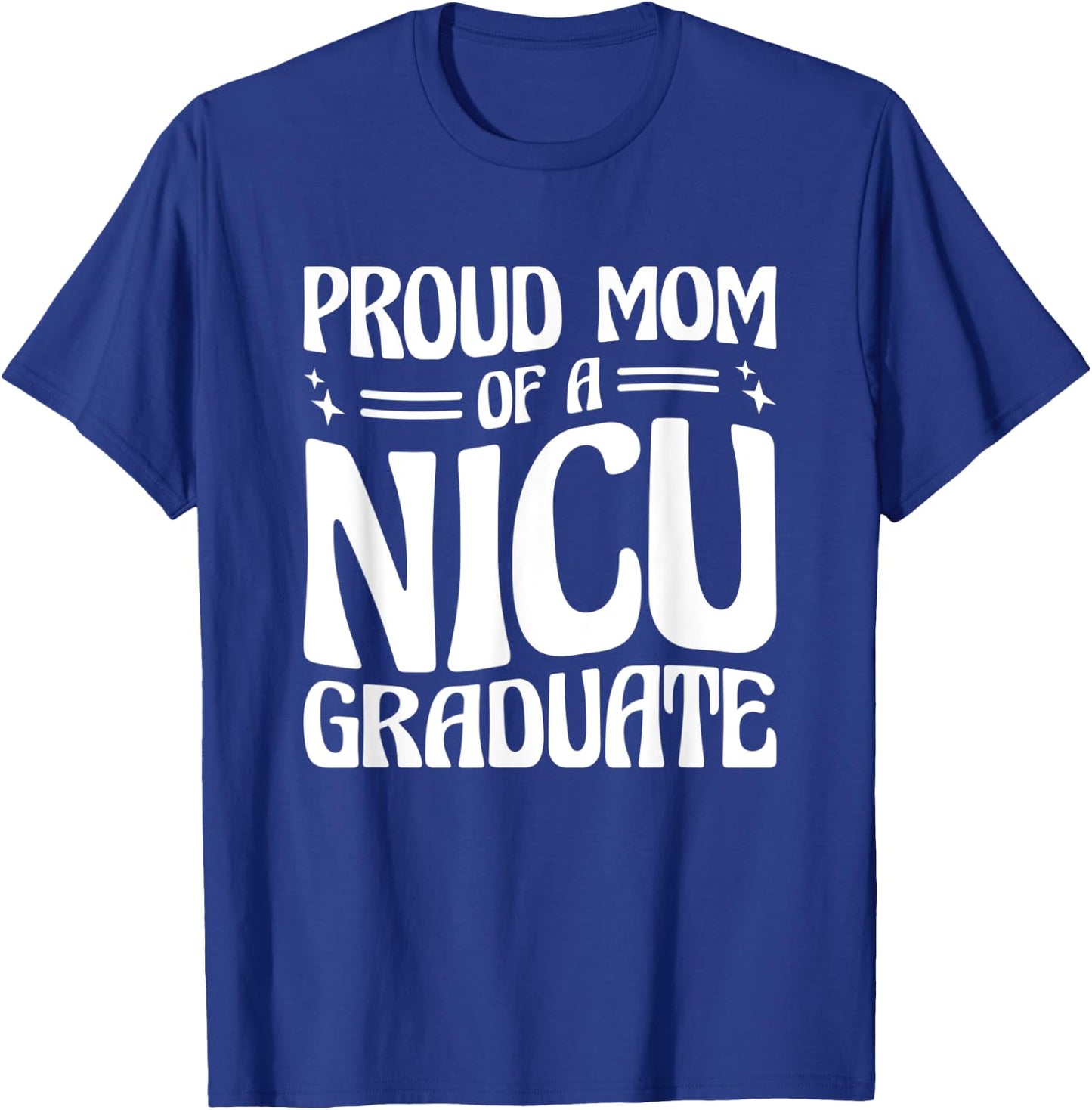 Proud Mom Of A NICU Graduate Prematurity Awareness T-Shirt - T-Shirt | Royal