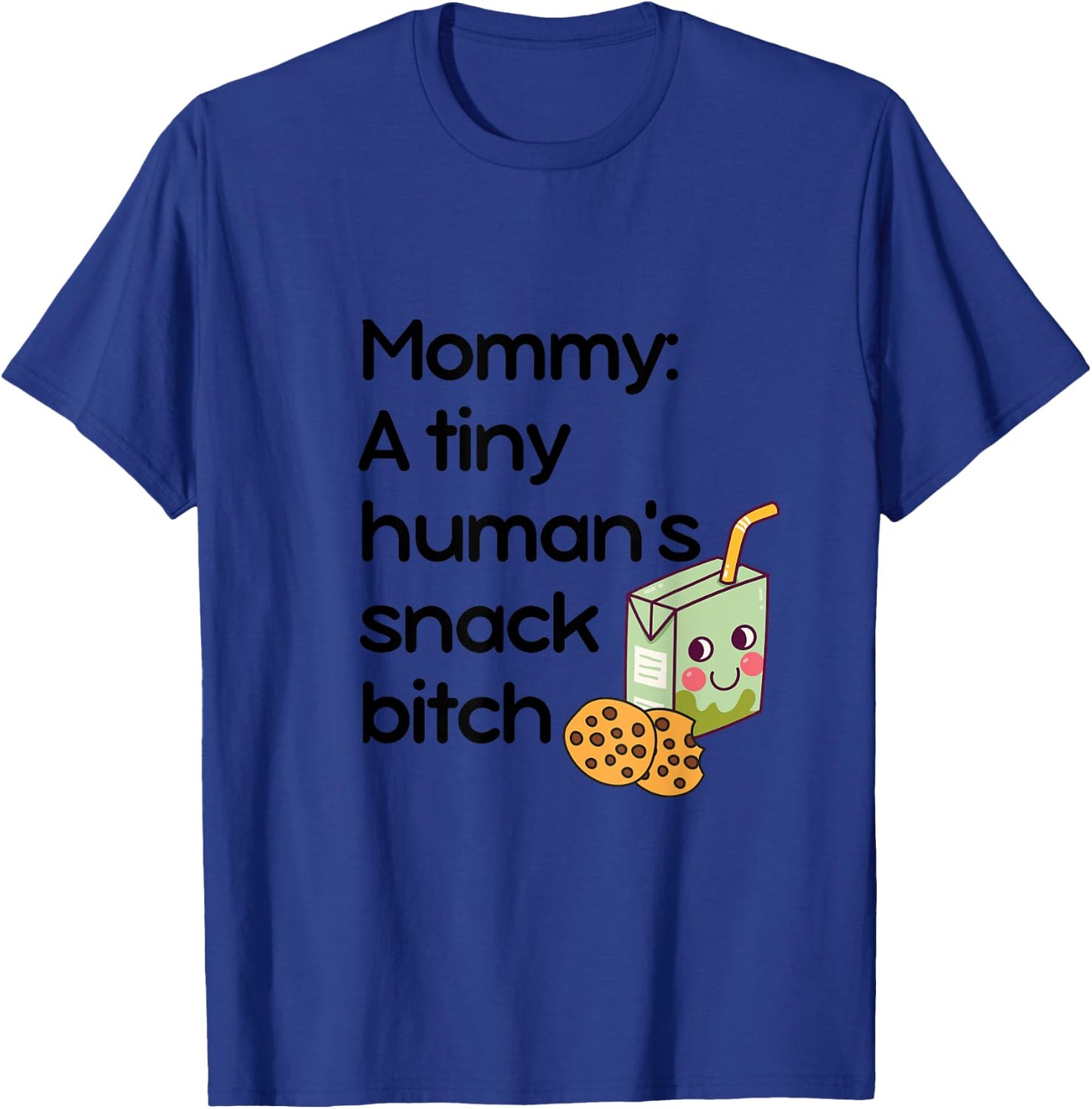 Mommy: A Tiny Human's Snack Bitch T-Shirt - T-Shirt | Royal
