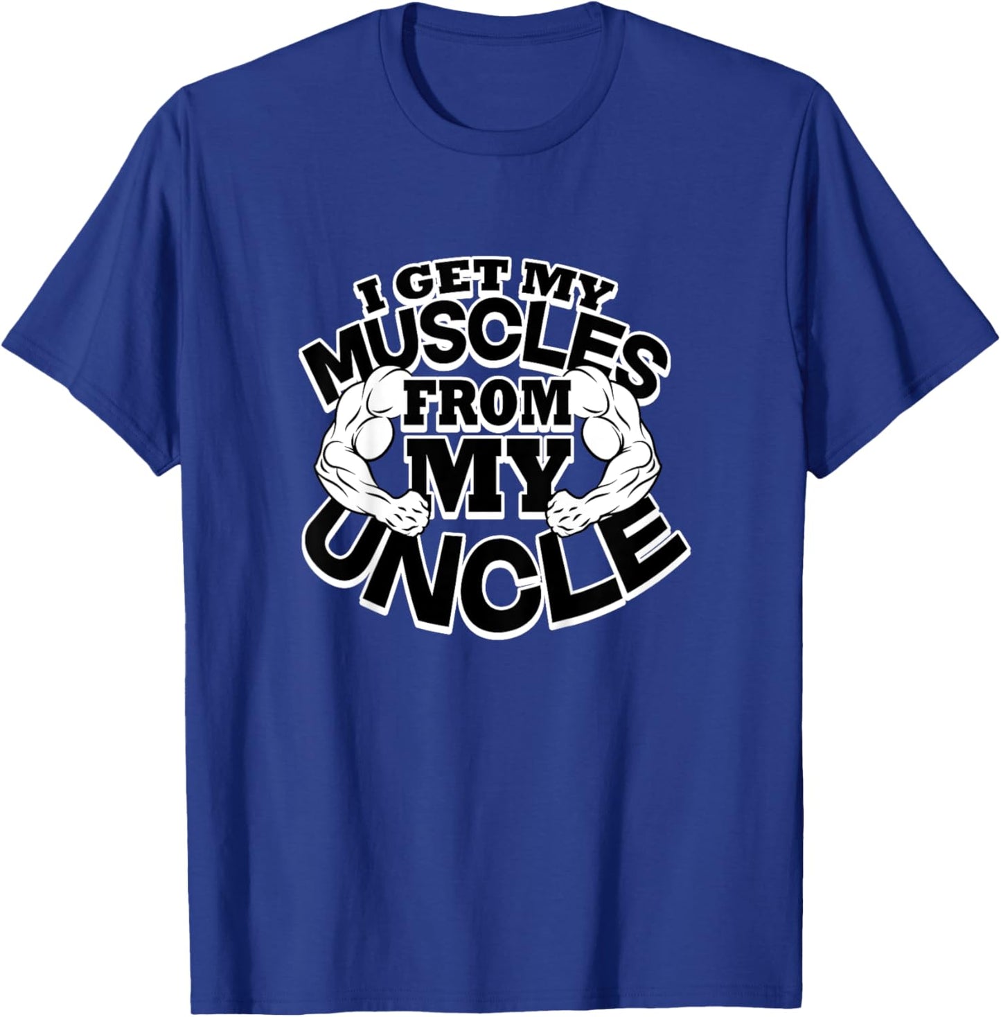 I Get My Muscles From My Uncle Funny Fitness Bodybuilder Gym T-Shirt - T-Shirt | Royal