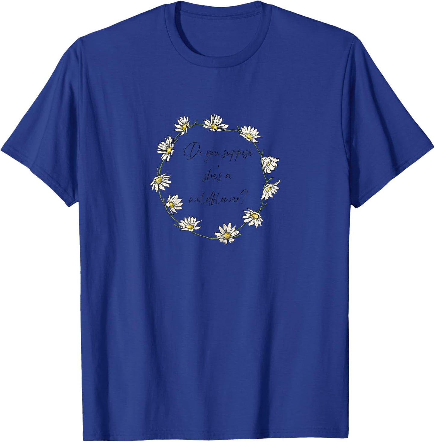 Do You Suppose She's a Wildflower? Wild Daisy Flower Ring T-Shirt - T-Shirt | Royal
