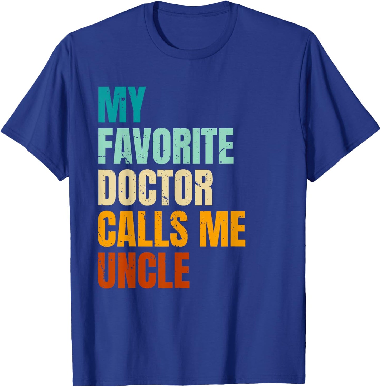 My Favorite Doctor Calls Me Uncle T-Shirt - T-Shirt | Royal