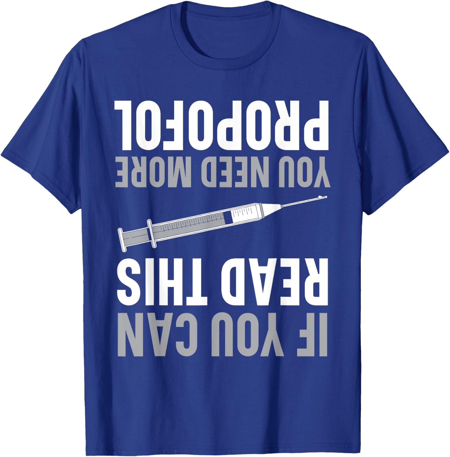 If You Can Read This You Need More Propofol Anesthetist T-Shirt - T-Shirt | Royal