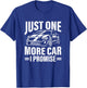 Just One More Car I Promise Funny Car Lover Auto Mechanic T-Shirt - T-Shirt | Royal