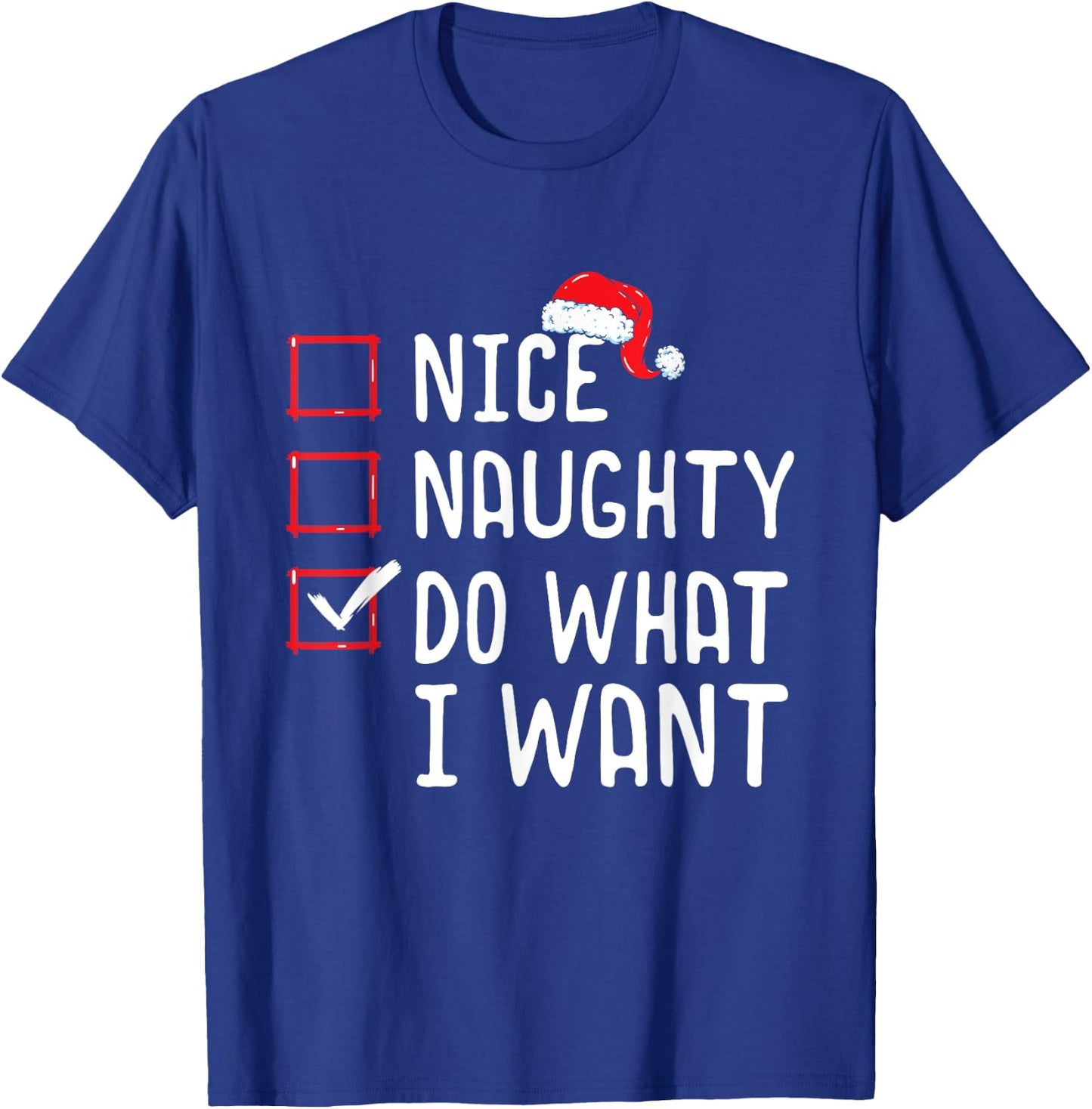 Nice Naughty Do What I Want Christmas List T-Shirt - T-Shirt | Royal