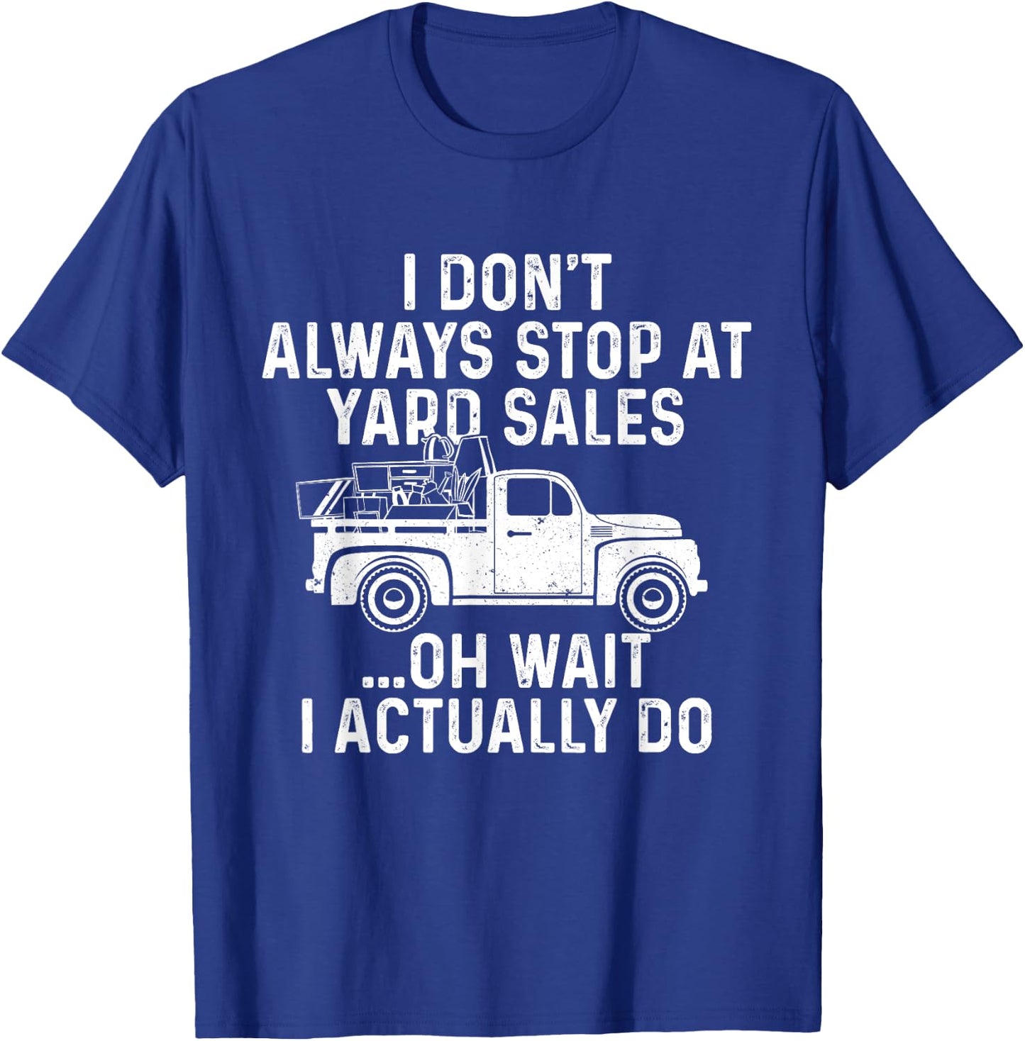 I Don't Always Stop At Yard Sales - Thrifter Thrifting Store T-Shirt - T-Shirt | Royal