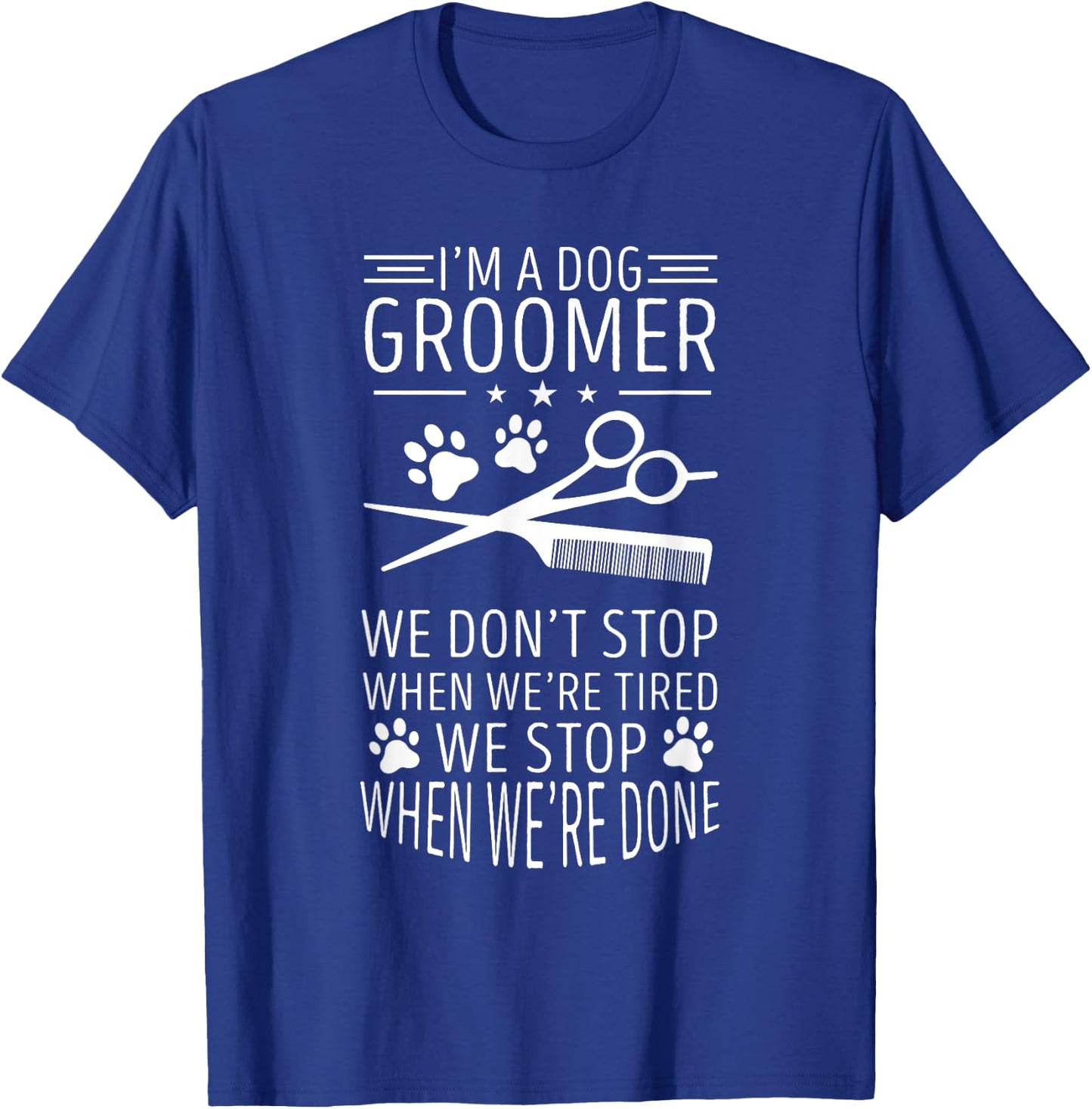Dog Grooming We Don't Stop When We're Tired Dog Groomer Men Women T-Shirt - T-Shirt | Royal