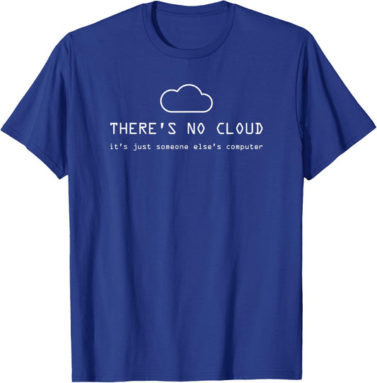 There's No Cloud It's Just Someone Else's Computer T-Shirt - T-Shirt | Royal
