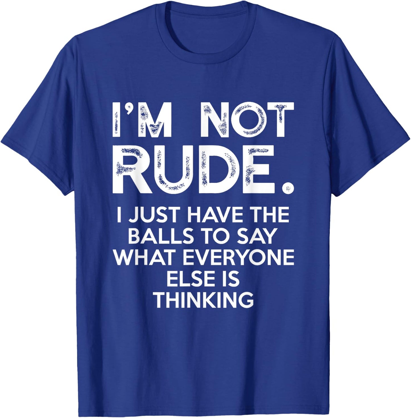 I'm Not Rude I Just Have The Balls To Say What Everyone Else T-Shirt - T-Shirt | Royal