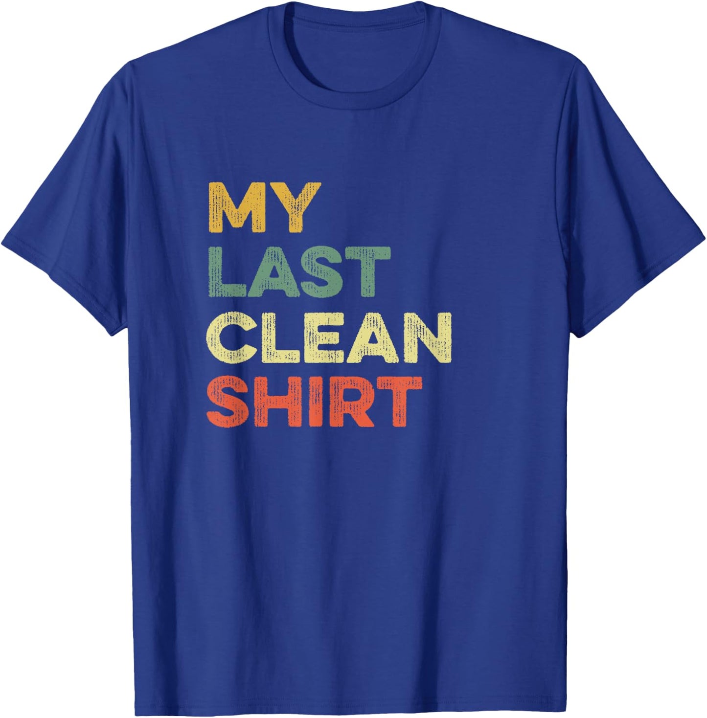 This Is My Last Clean Shirt Viral Joke Funny Laundry Meme T-Shirt - T-Shirt | Royal