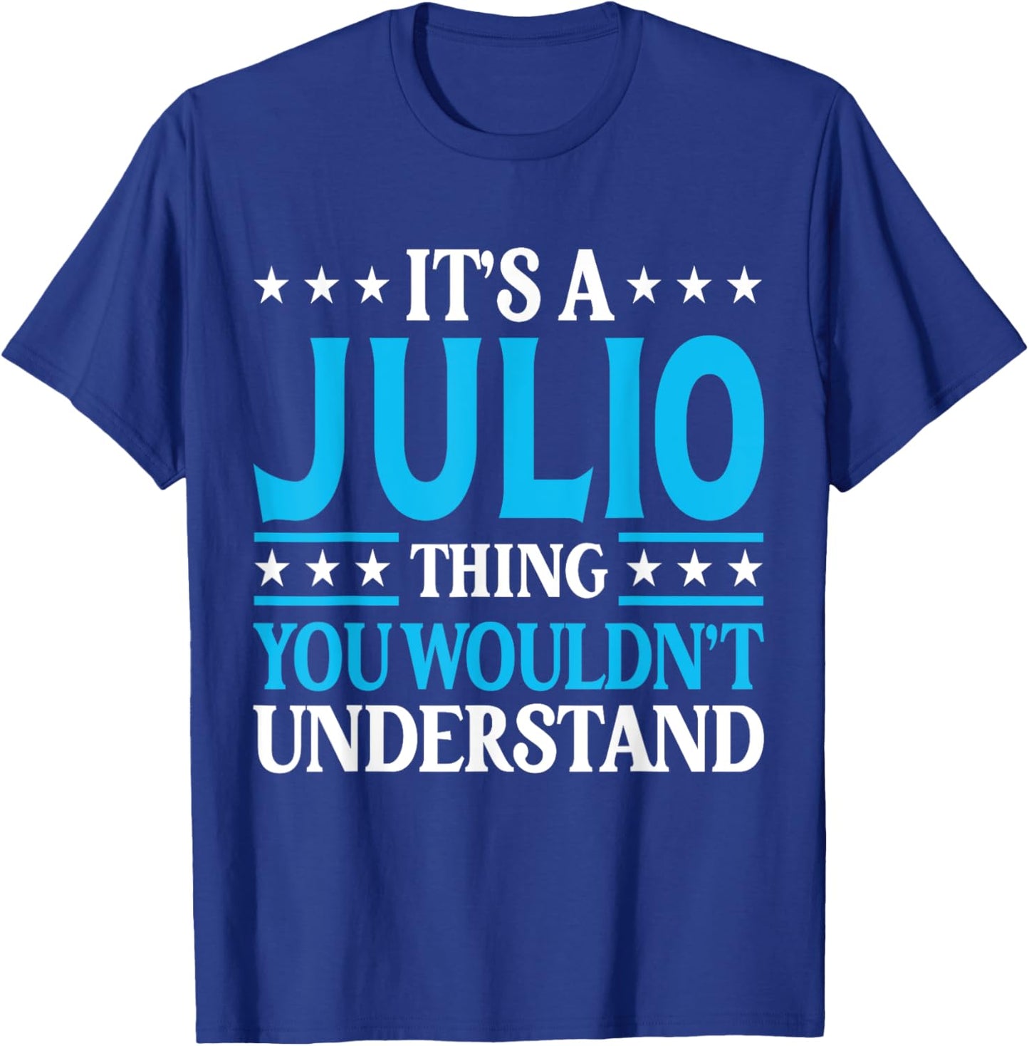 It's A Julio Thing Wouldn't Understand Personal Name Julio T-Shirt - T-Shirt | Royal
