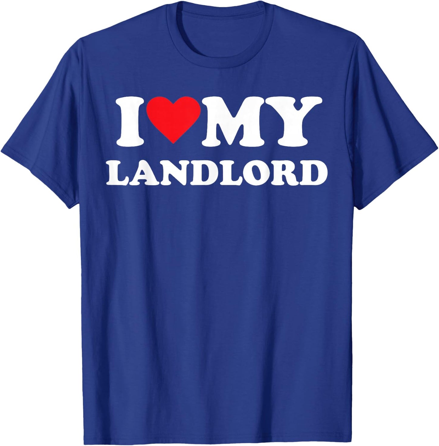 I Love My Landlord T-Shirt - T-Shirt | Royal
