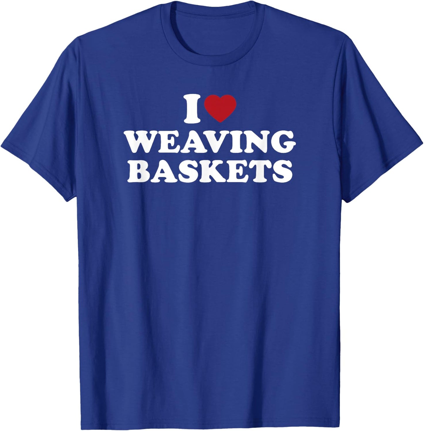 I Love Weaving Baskets, I Heart Weaving Baskets T-Shirt - T-Shirt | Royal